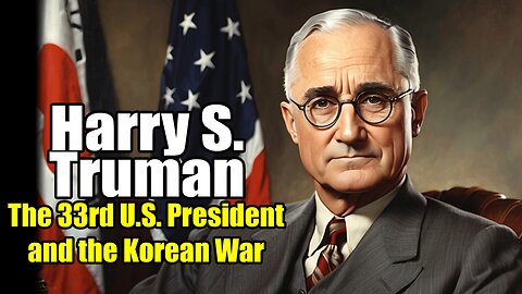 Harry S. Truman: The 33rd U.S. President and the Korean War (1884 - 1972)