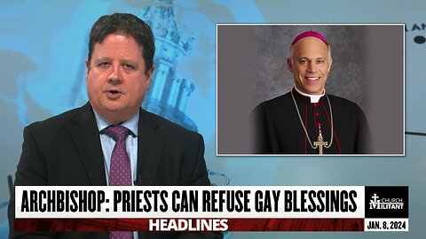 Archbishop: Priests Can Refuse Gay Blessings — Headlines — Jan. 8, 2024