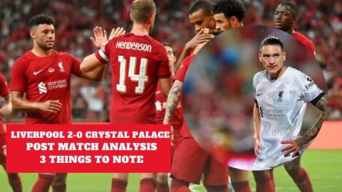 Liverpool vs Crystal Palace 2-0 Preseason Friendly Post Match Analysis Nunez 3 Things Highlights