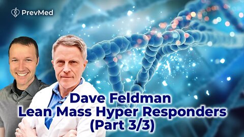 Dave Feldman - Lean Mass Hyper Responders, (Part 3/3)