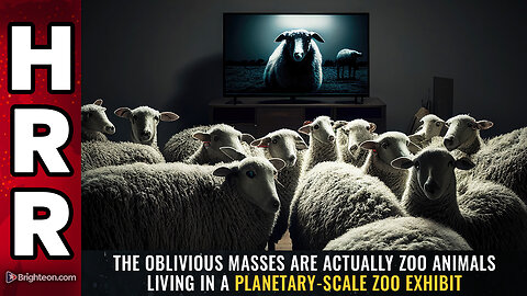 The oblivious masses are actually ZOO ANIMALS living in a planetary-scale zoo exhibit