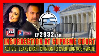 EP 2932-8AM INSURRECTION AT THE SUPREME COURT ACTIVIST LEAKS DRAFT RULING ON ROE v WADE