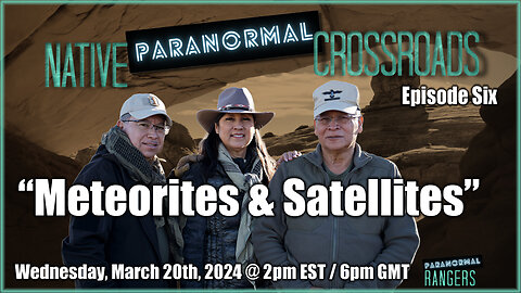 Native Paranormal Crossroads Podcast - Episode Six - Meteorites and Satellites