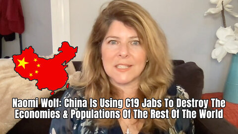 Naomi Wolf: China Is Using C19 Jabs To Destroy The Economies & Populations Of The Rest Of The World