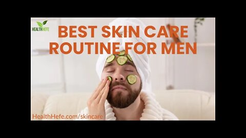 What is the Best Skin Care Routine for Men | HealthHefe.com