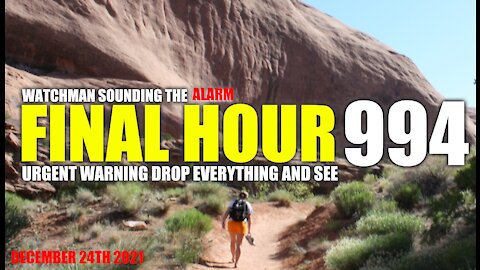 FINAL HOUR 994 - URGENT WARNING DROP EVERYTHING AND SEE - WATCHMAN SOUNDING THE ALARM