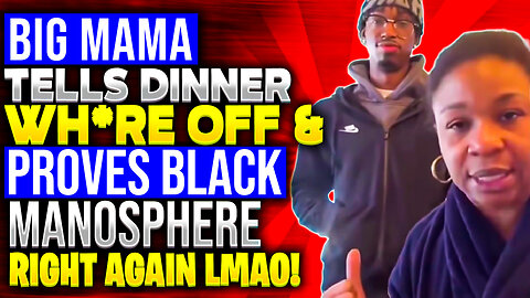 Big Mama Tells DINNER WH_RE Off & Proves Black Manosphere RIGHT AGAIN LMAO! - Nov 30, 2023