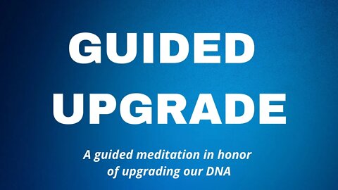 LIVE GUIDED UPGRADE: a guided meditation in honor of upgrading our DNA