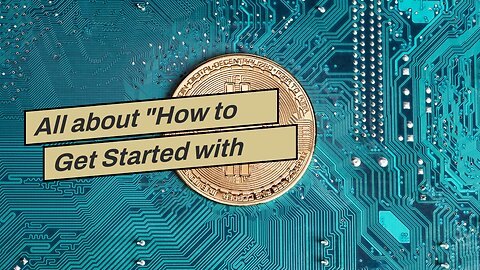 All about "How to Get Started with Bitcoin Investing: A Beginner's Guide"