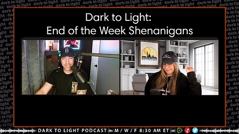 Dark to Light: End of the Week Shenanigans
