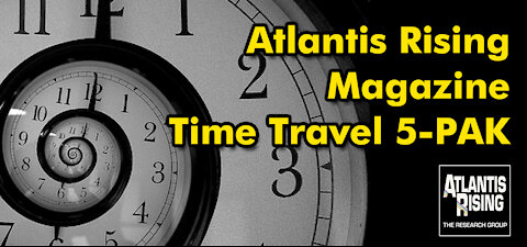 TOP 5 TIME TRAVEL Articles from Atlantis Rising Magazine 5-PAK.