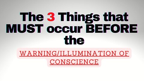 The 3 things that MUST occur before the Warning/Illumination of Conscience