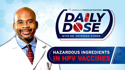 Daily Dose: ‘Hazardous Ingredients in HPV Vaccines' with Dr. Peterson Pierre