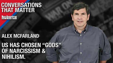 US Has Chosen "Gods" of Narcissism & Nihilism, But It's Not Over Yet w/ Alex McFarland