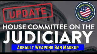 UPDATE: Assault Weapons Ban Markup in House Judiciary Committee (HR1808) 🤯