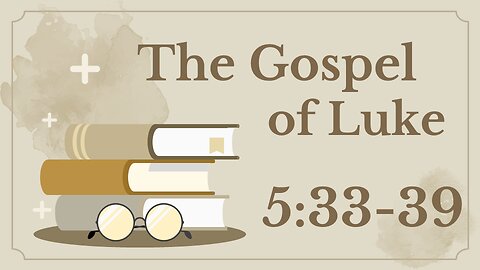 17 Luke 5:33-39 (Weddings and wine skins)