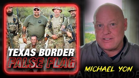 Combat Correspondent Michael Yon Warns Of Texas Border False Flag