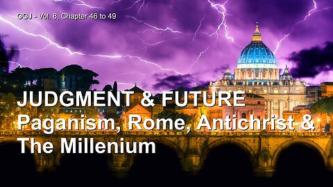 Judgment and Future... Paganism, Rome, Antichrist and Millennium ❤️ The Great Gospel of John thru Jakob Lorber