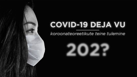 COVID-19 dejavuu – koroonateoreetikute teine tulemine