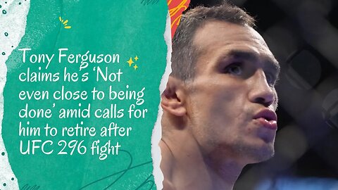 Tony Ferguson: Not Even Close to Being Done - UFC 296 Retirement Calls Ignored