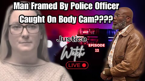 DID A POLICE OFFICER FRAME A MAN ON BODY CAM?? - Justice Watch Live Episode 12