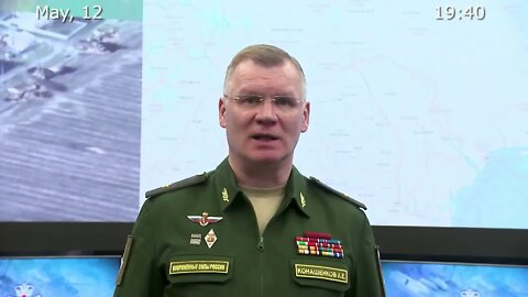 Briefing by Russian Defence Ministry May 12 2022