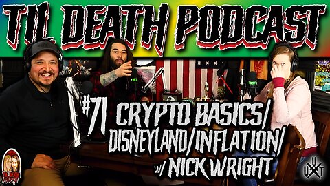 #71: Crypto Basics/Disneyland/Inflation w/ Nick Wright | Til Death Podcast | 1.12.22
