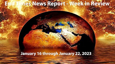 Jesus 24/7 Episode #130: End Times News Report - Week in Review: 1/16-1/22/23