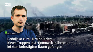 Podoljaka zum Ukraine-Krieg: Kiews Truppen in Artjomowsk in ihrem letzten befestigten Raum gefangen