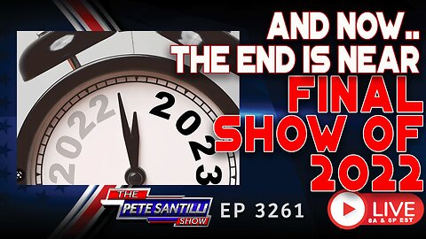 And now, the end is near...Final Show of 2022 | EP 3261-6PM