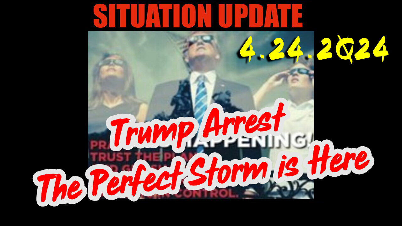 https://rumble.com/v4r85rc-situation-update-4.24.2q24-trump-arrest-the-perfect-storm-is-here.html