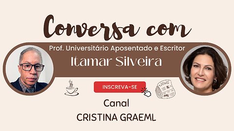 Conversa Com Cristina Graeml. Itamar Silveira, professor universitário aposentado e escritor