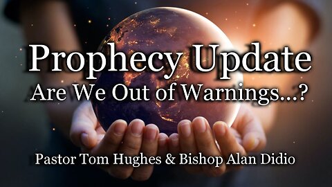 Prophecy Update: Are We Out of Warnings...?