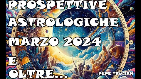 PROSPETTIVE ASTROLOGICHE MARZO 2024 E OLTRE ...