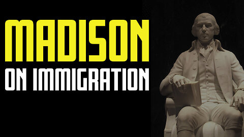 Immigration: James Madison's View
