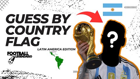 Guess The Players By Their Country Flag Football Quiz Challenge - Latin America - ALL GENERATIONS