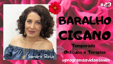 #23 - BARALHO CIGANO com Sandra Rosa (Ep.2) TEMPORADA ORÁCULOS E TERAPIAS - 6/3/21