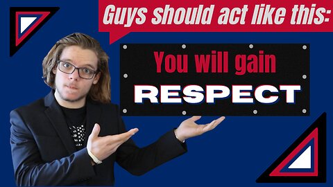 5 Ways for Guys to Gain RESPECT + List of Chivalrous deeds!