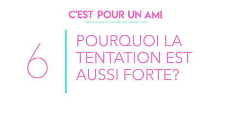 Pourquoi la tentation est aussi forte?