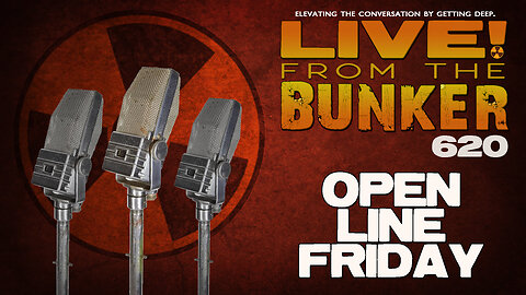 Live From The Bunker 620: Open Line Friday