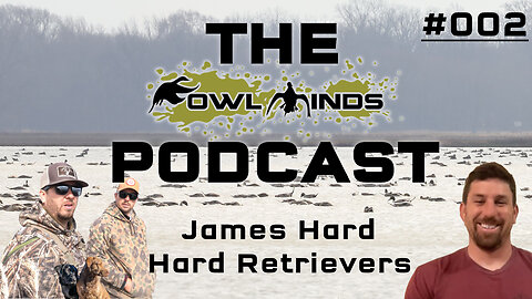 The Fowl Minds Podcast #002 James Hard - Hard Retrievers / Duck Dog Training