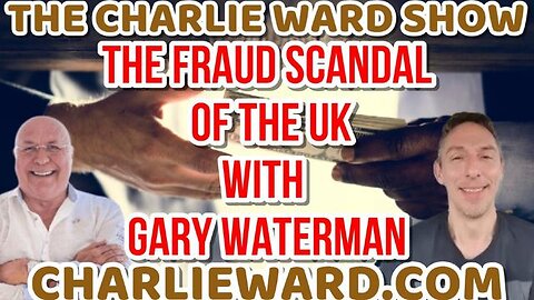 The Fraud Scandal Of The UK With Gary Waterman & Charlie Ward