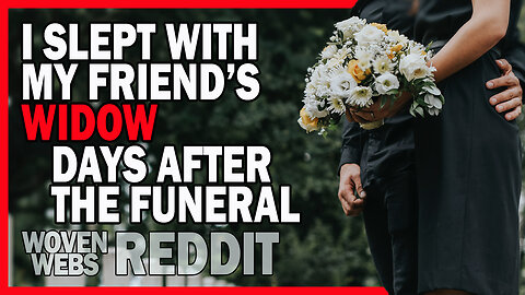 I Slept With My Friend’s Widow, Days After the Funeral