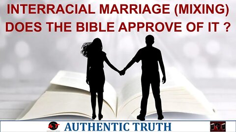 Mixed marriage (interracial, blacks and whites) what does the Bible say ?