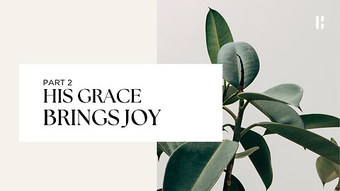 His Grace Brings Joy - Part 2 | Highway Church