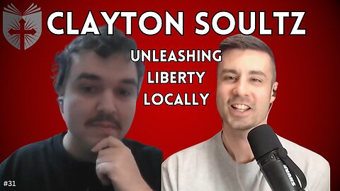 Clayton Soultz | Unleashing Liberty Locally | Anatomy of the Church and State #31
