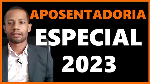 APOSENTADORIA ESPECIAL 2023