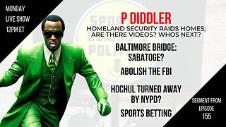EP155: P Diddler, Bridge Collapse: Sabotage?, Hochul Turned Away, Abolish the FBI, Sports Betting