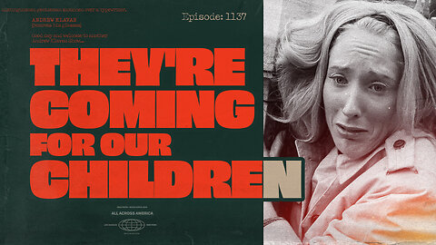 They're Coming for Our Children | Ep. 1137
