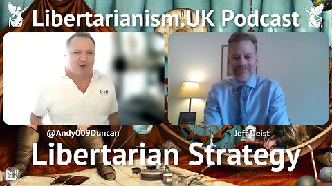 Jeff Deist – Libertarian Strategy | Libertarianism.UK Podcast